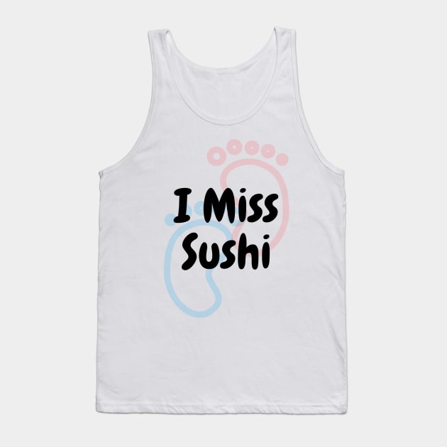 I Miss Sushi - Pregnancy Tank Top by DennisMcCarson